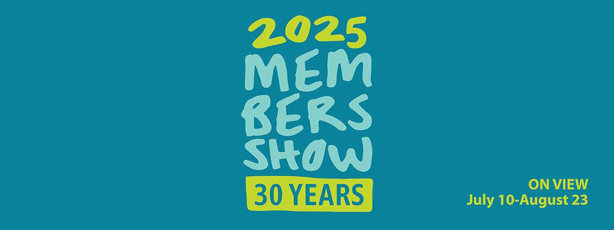 Teal and green web banner with text saying "2025 Members show. 30 years. On view July 10th- August 23rd."